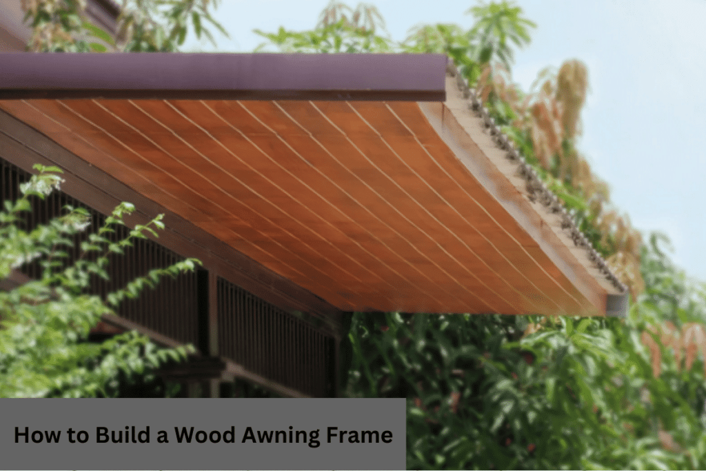 How to Build a Wood Awning Frame